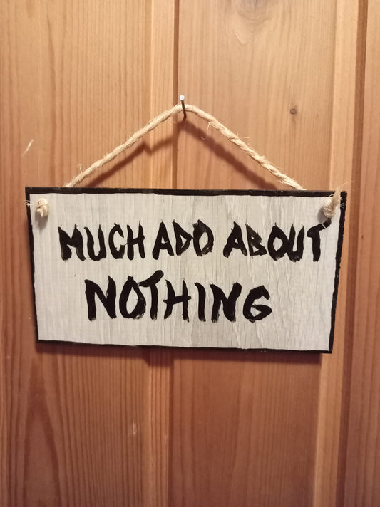 Much Ado About Nothing - Handmade Sign- Käsintehty pärekyltti